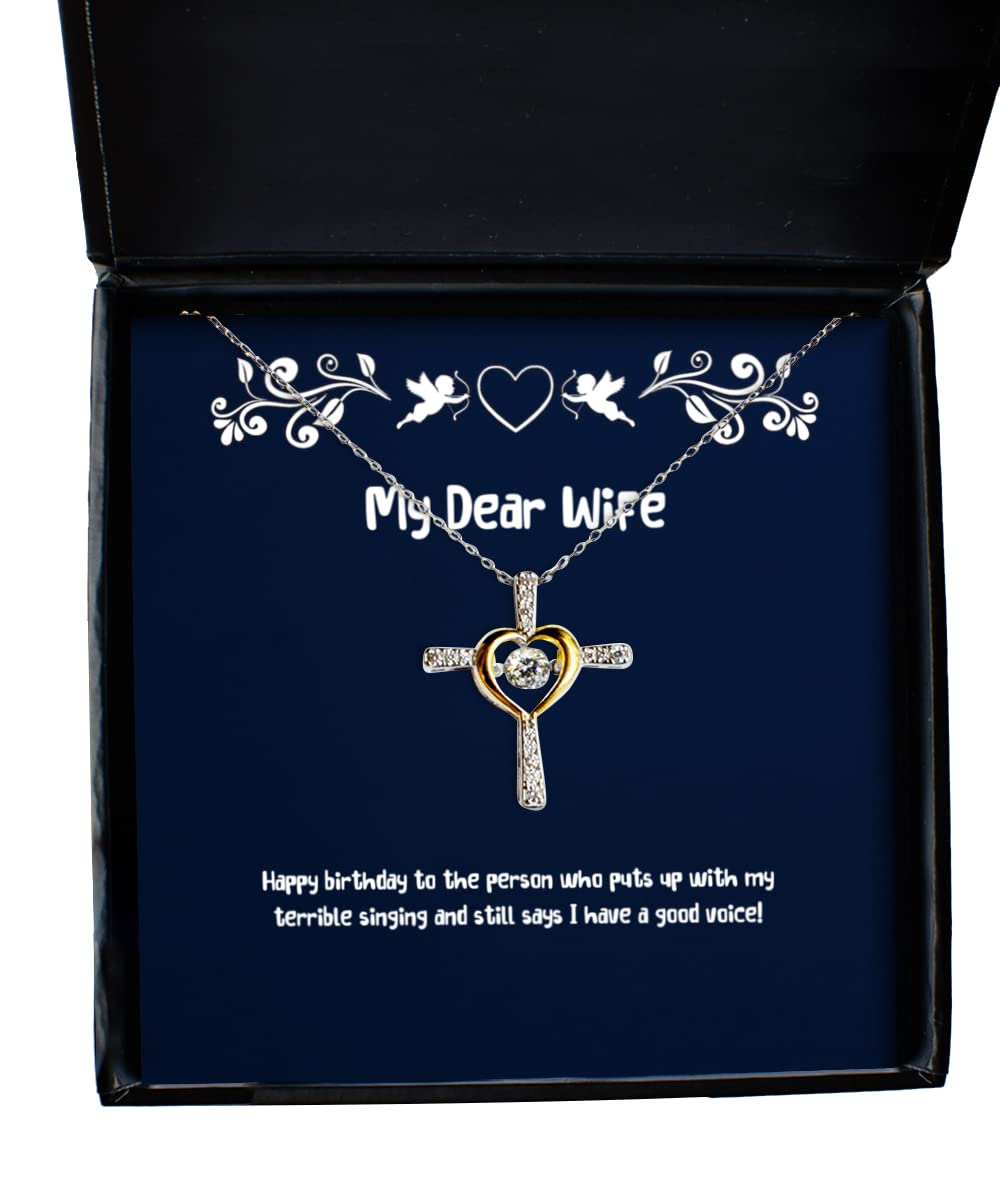 Unique Wife Gifts, Happy birthday to The person who puts up with my terrible singing!, Wife Cross Dancing Necklace from Husband, Present, Gift ideas, Card, Flowers