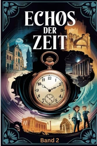 Echos der Zeit: 10 packende Zeitreise-Geschichten (Zeitreisen, Band 2)