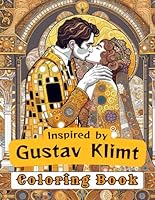 Coloring Book Inspired by Gustav Klimt: For Teens and Adults, Stress Relief, Book for Relaxation and Meditation, Activity Book, 65 Coloring Pages, ... Intricate Patterns for Creativity, Art B0D5QMSYKN Book Cover