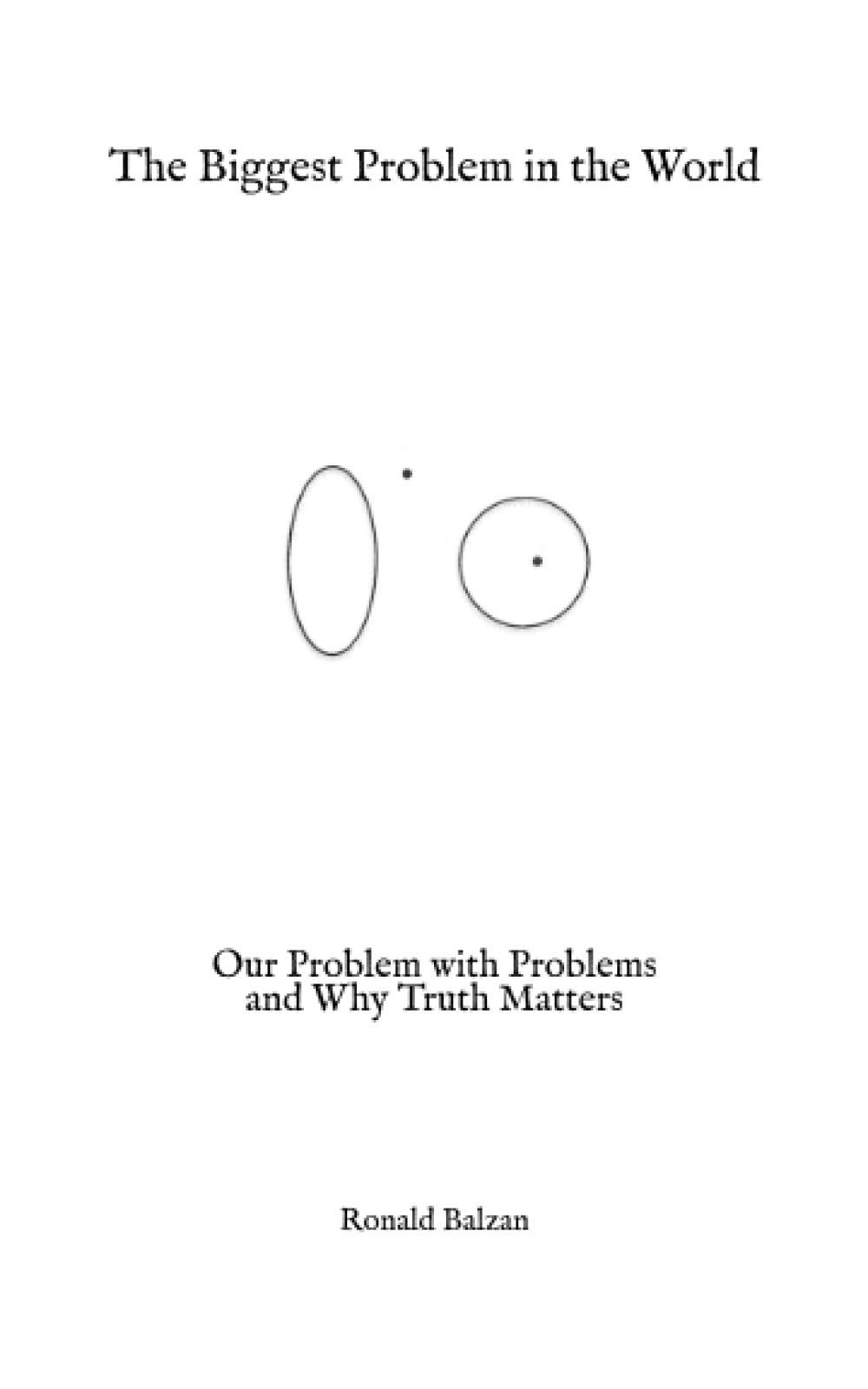 The Biggest Problem in the World: Our Problem with Problems and Why Truth Matters