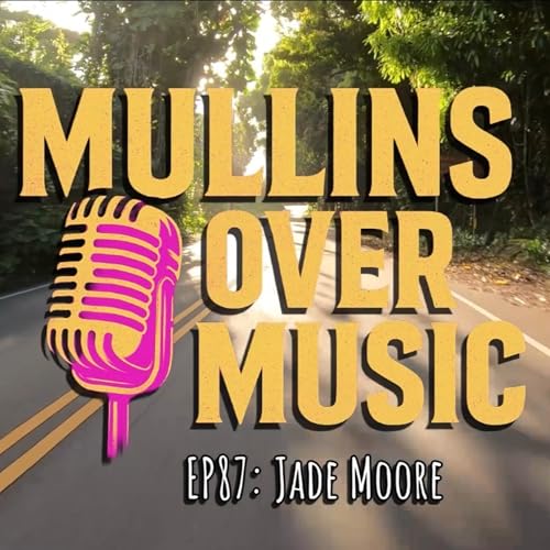 Mullins Over Music: EP87 - Jade Moore