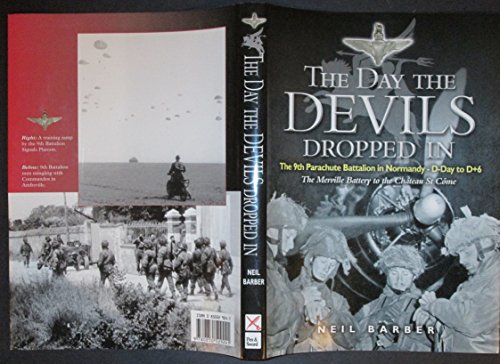 The Day the Devils Dropped In: The 9th Parachute Battalion in Normandy, D-Day to D+6: Merville Battery to the Chateau St Come