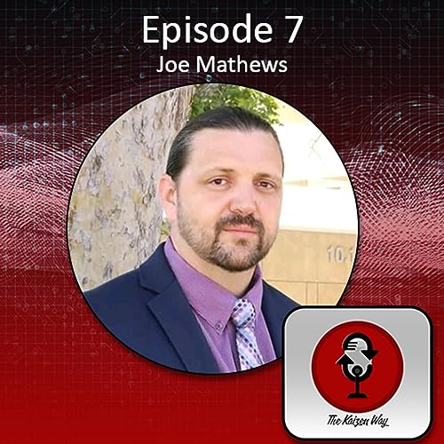 Episode 7 - Joe Mathews - The Kaizen Way