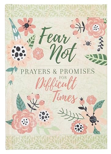 Fear Not: Prayers & Promises for Difficult Times (Prayers & Promises) – An Inspirational Prayer Book for Anyone in Need of Healing