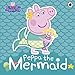 Peppa Pig: Peppa the Mermaid