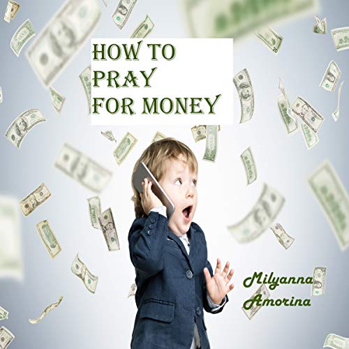 How to Pray for Money (Audible Audio Edition) Milyanna