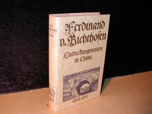 Entdeckungsreisen in China. 1868-1872. Die Erforschung des Reiches der Mitte. Herausgegeben von Klaus-Dietrich Petersen.