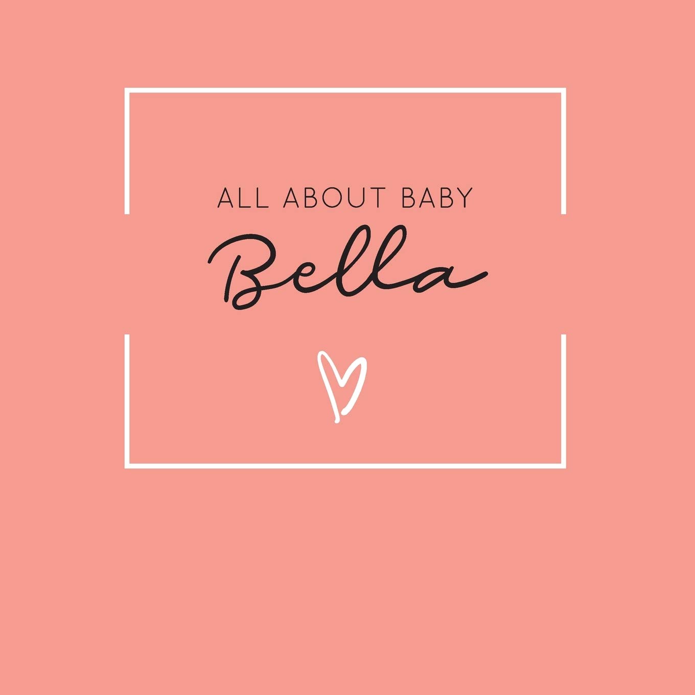 All About Baby Bella: The Perfect Personalized Keepsake Journal for Baby's First Year - Great Baby Shower Gift [Soft Coral]