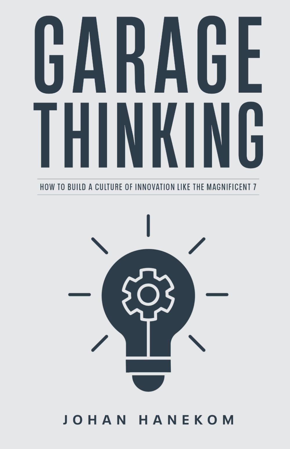 GARAGE THINKING: How to Build a Culture of Innovation like The Magnificent 7