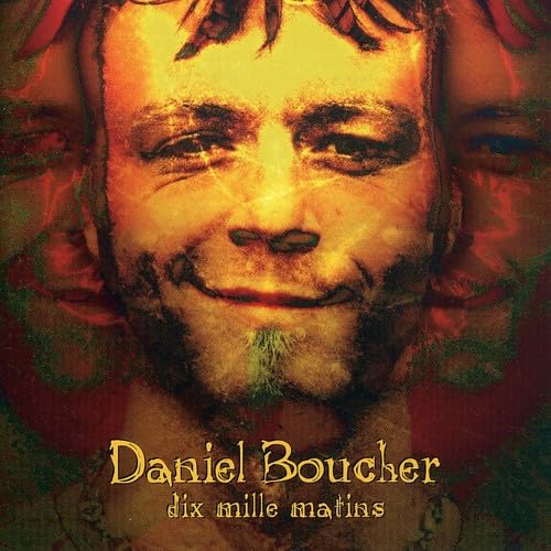 Dix mille matins [Audio CD] Daniel Boucher; Paul Picard; Marc Lessard and Marc P russe
