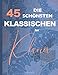 Produktbild Die 45 Schönsten Klassischen für Klavier: Chopin, Bach, Mozart, Beethoven, Mendelssohn, Wagner, Liszt, Schumann, Debussy, Tschaikowski, Schubert, Strauss, Brahms, Grieg