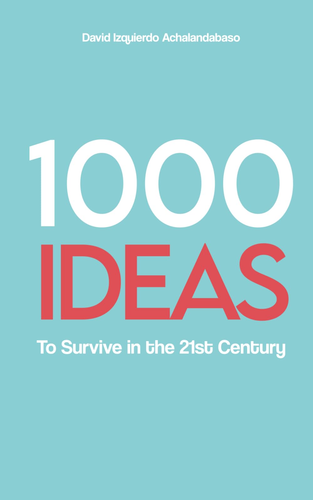 1000 Ideas to Survive in the 21st Century