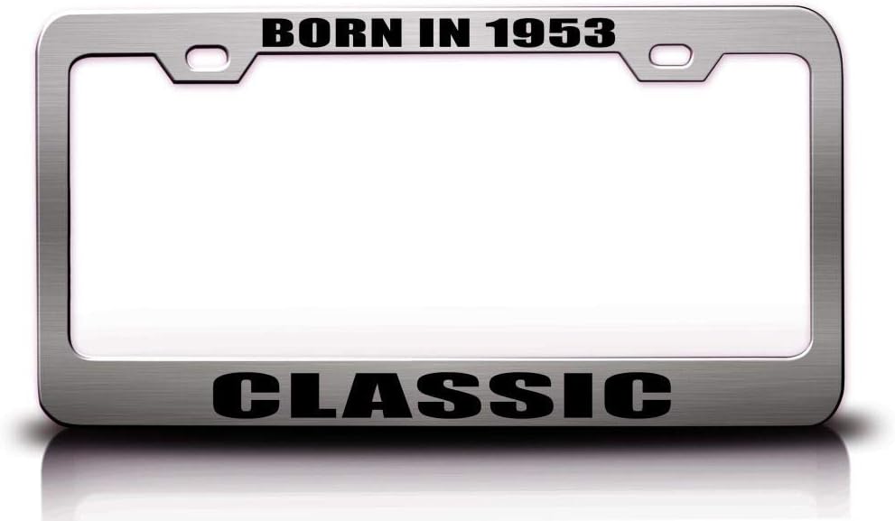 Born in 1953 Classic Humor Fun Funny Metal Car SUV Truck License Plate Frame Ch n5