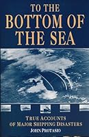 To the Bottom of the Sea: True Accounts of Ship Sinkings Around the World 0860517381 Book Cover