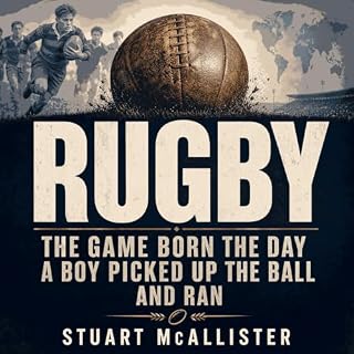 Rugby: The Game Born the Day a Boy Picked Up the Ball and Ran cover art