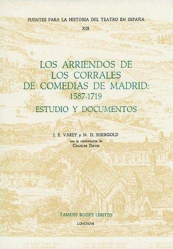 Los Arriendos de los Corrales de Comedias de Madrid: 1587-1719: Estudio y Documentos (Fuentes para la historia del Teatro en España) (Volume 13)      Paperback – January 1, 1987