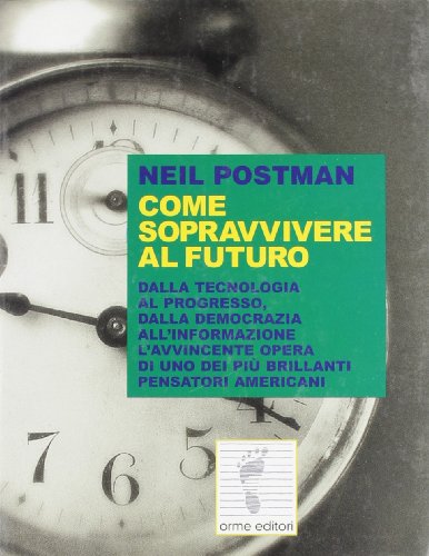 Come sopravvivere al futuro. Dalla tecnologia al progresso, dalla democrazia alla trasformazione. L'avvincente opera di uno dei più brillanti pensatori americani