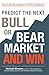 Predict the Next Bull or Bear Market and Win: How to Use Key Indicators to Profit in Any Market