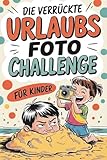 Die verrückte Urlaubsfoto Challenge für Kinder: Das interaktive Urlaubs-Spiel...