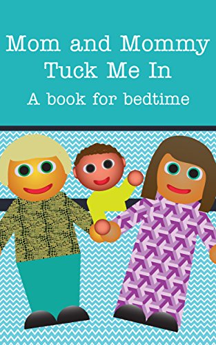 Mom and Mommy Tuck Me In!: A book for bedtime. (Books Just For Us 1)