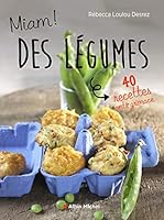 Miam ! Des légumes !: 40 recettes anti-grimace 2226322434 Book Cover
