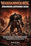 WARHAMMER40K STRATEGIE-LEITFADEN 2026: Meistere die finstere Dunkelheit: Strategien für alle Fraktionen, optimale Ausrüstung, Kampftaktiken und Herrschaft
