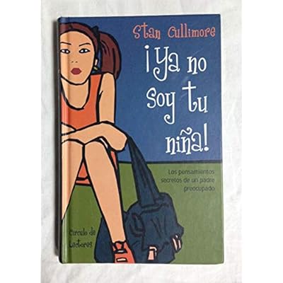 &iexcl;YA NO SOY TU NI&Ntilde;A!. Los pensamientos secretos de un padre preocupado