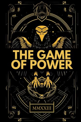 The Game of Power: Strategies for Dominating in Life and Business