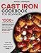 Produktbild Cast Iron Cookbook for Beginners: 1000+ Days of Flavorful, Creative, and Easy One Pan Recipes that You Can Quickly Prepare in Less than 30 Minutes for ... to Stay Healthy and Lose Weight without Worry