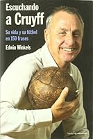 Escuchando a Cruyff: Su vida y su fútbol en 150 frases (Otros) (Spanish Edition) 8415088035 Book Cover