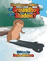 What Happened When the Groundhog Saw His Shadow? 1514412985 Book Cover