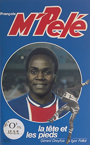 François M'Pelé, la tête et les pieds (French Edition)