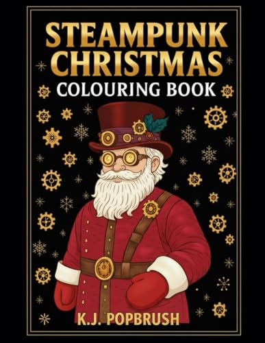 Steampunk Christmas Colouring Book: Vintage Holiday Pages With Clockwork Wonders, Cozy Wintery Scenes, Mechanical Magic & Whimsi
