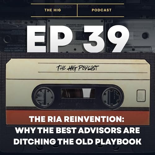 Ep 39: The RIA Reinvention: Why the Best Advisors Are Ditching the Old Playbook