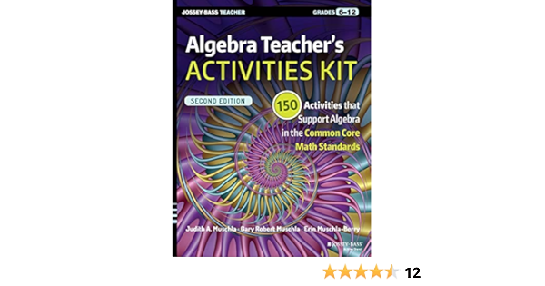 Algebra Teacher's Activities Kit: 150 Activities that Support ...