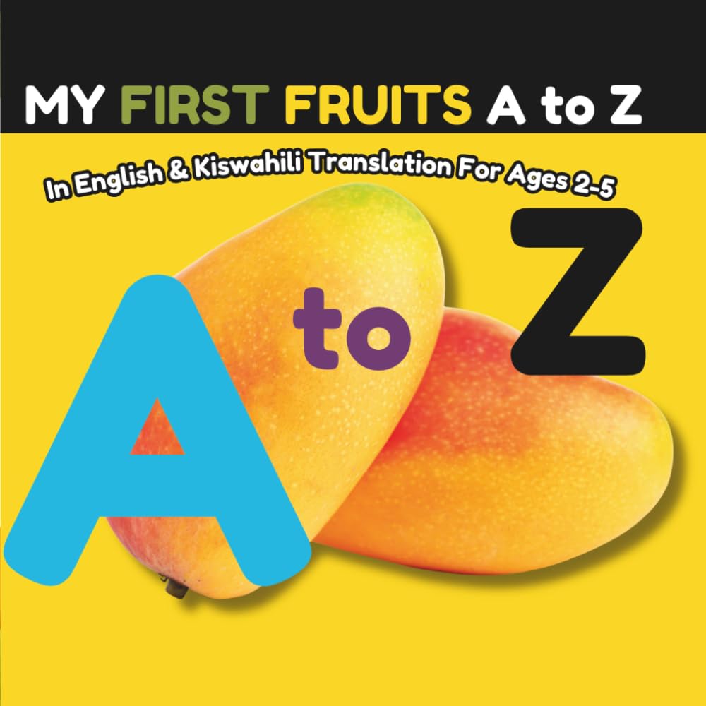 MY FIRST FRUITS A to Z: In English and Kiswahili for Ages 2-5 (MY FIRST BOOKS)