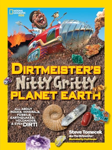 Dirtmeister's Nitty Gritty Planet Earth: All About Rocks, Minerals, Fossils, Earthquakes, Volcanoes, & Even Dirt! (National Geographic Kids)