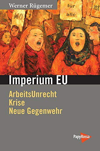 Télécharger Imperium EU: ArbeitsUnrecht, Krise, neue Gegenwehr (Neue Kleine Bibliothek) PDF Ebook En Ligne