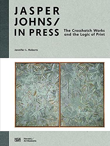 Jasper Johns: In Press: The Crosshatch Works and the Logic of Print