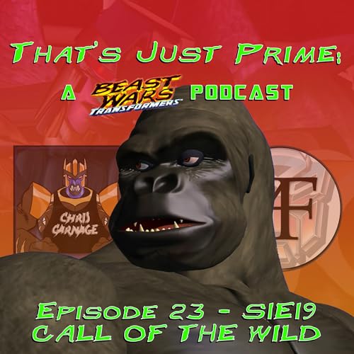That's Just Prime: A Beast Wars Podcast - Episode 23 S1E19 Call of the Wild