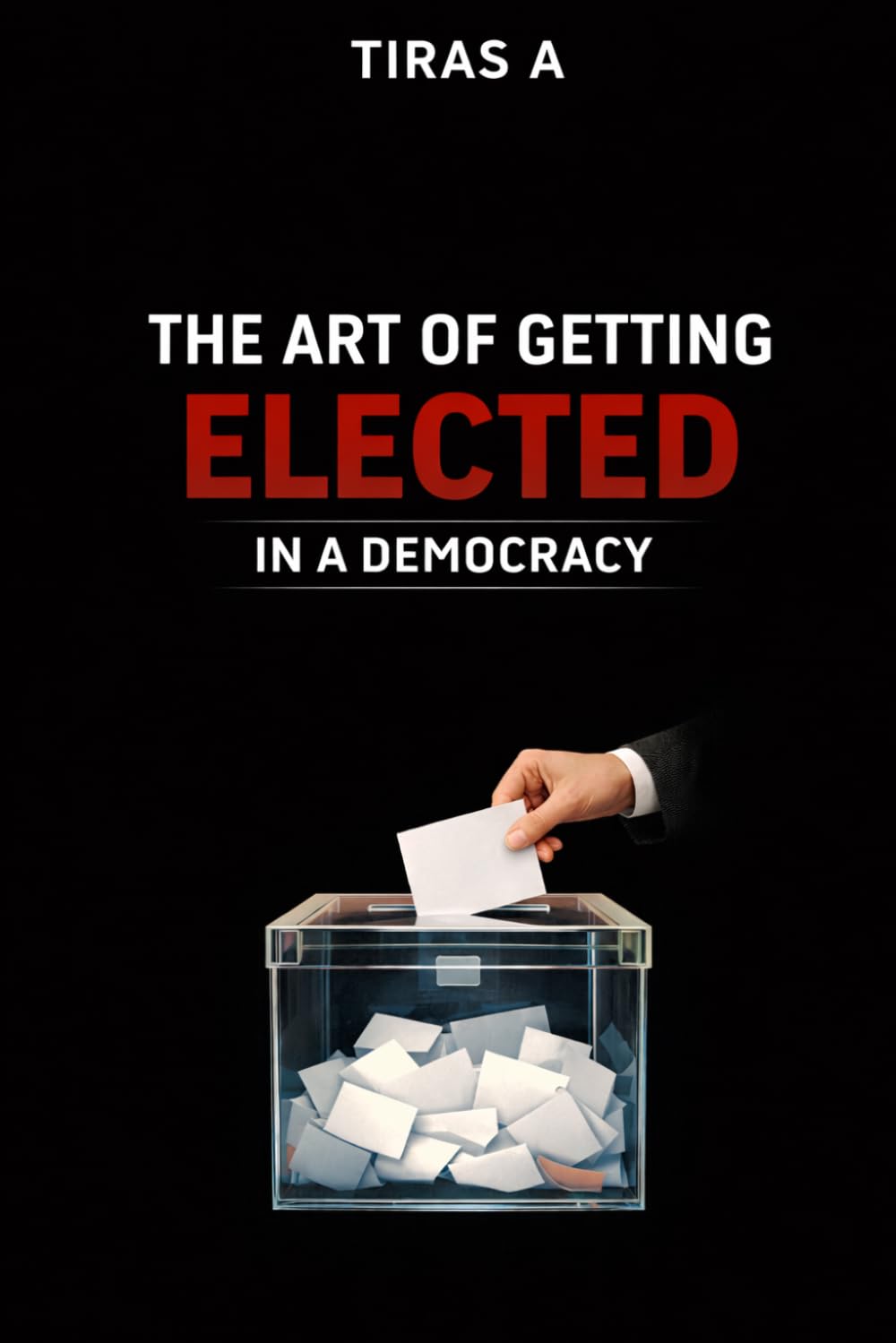 THE ART OF GETTING ELECTED IN A DEMOCRACY