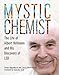 Mystic Chemist: The Life of Albert Hofmann and His Discovery of LSD