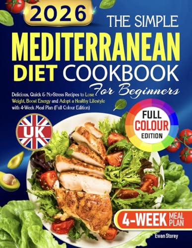 The Simple UK Mediterranean Diet Cookbook for Beginners 2025/2026 Delicious, Quick & No-Stress Recipes to Lose Weight, Boost Energy and Adopt a Healthy Lifestyle with 4-Week Meal Plan