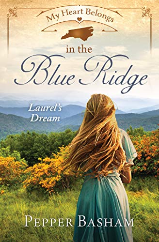 My Heart Belongs in the Blue Ridge: Laurel's Dream (By: Pepper D. Basham)
