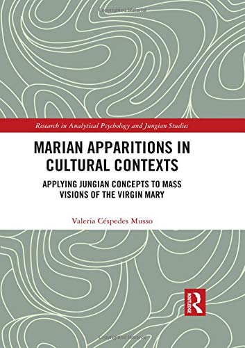 Marian Apparitions in Cultural Contexts: Applying Jungian Concepts to Mass Visions of the Virgin Mary (Research in Analytical Psychology and Jungian Studies)
