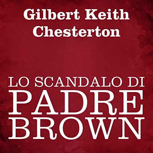 Gilbert Keith Chesterton – Lo scandalo di Padre Brown (2016) MP3 128kbps