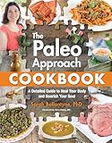 The Paleo Approach Cookbook: A Detailed Guide to Heal Your Body and Nourish Your Soul