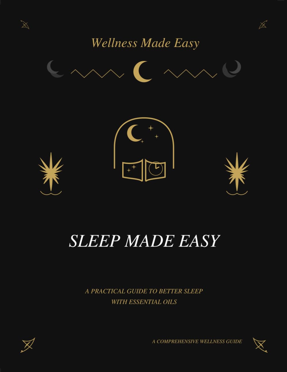 Sleep Made Easy: A Practical Guide to Better Sleep with Essential Oils (Wellness Made Simple)