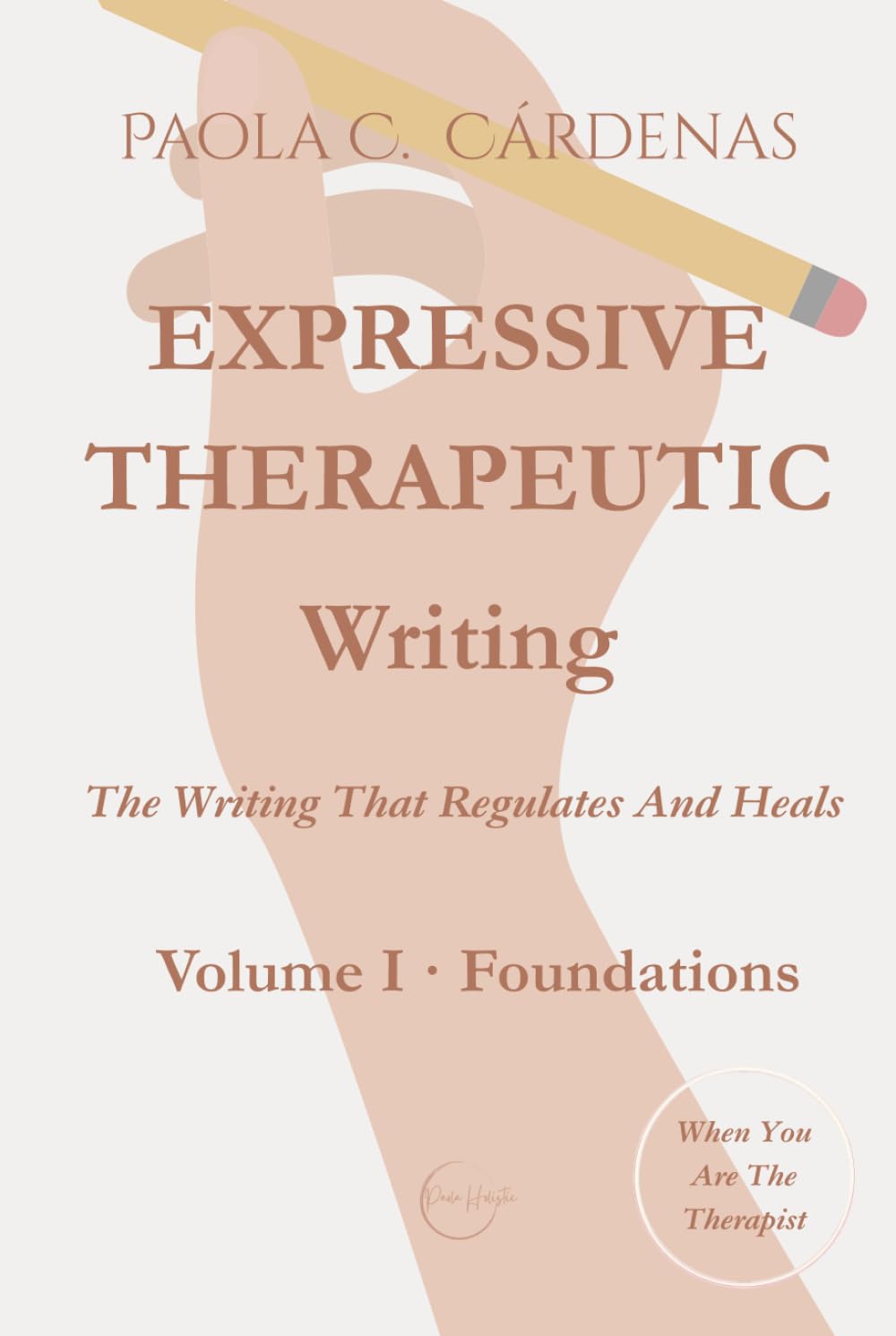 Expressive Therapeutic Writing · The Writing That Regulates and Heals: Volume I · Foundations