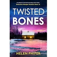 Twisted Bones: An addictive and heart-pounding crime thriller (Detective Morgan Brookes Book 15)